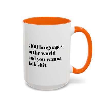 Mug - 7100 Languages in the World and You Wanna Talk Shit Coffee Mug (11, 15oz)