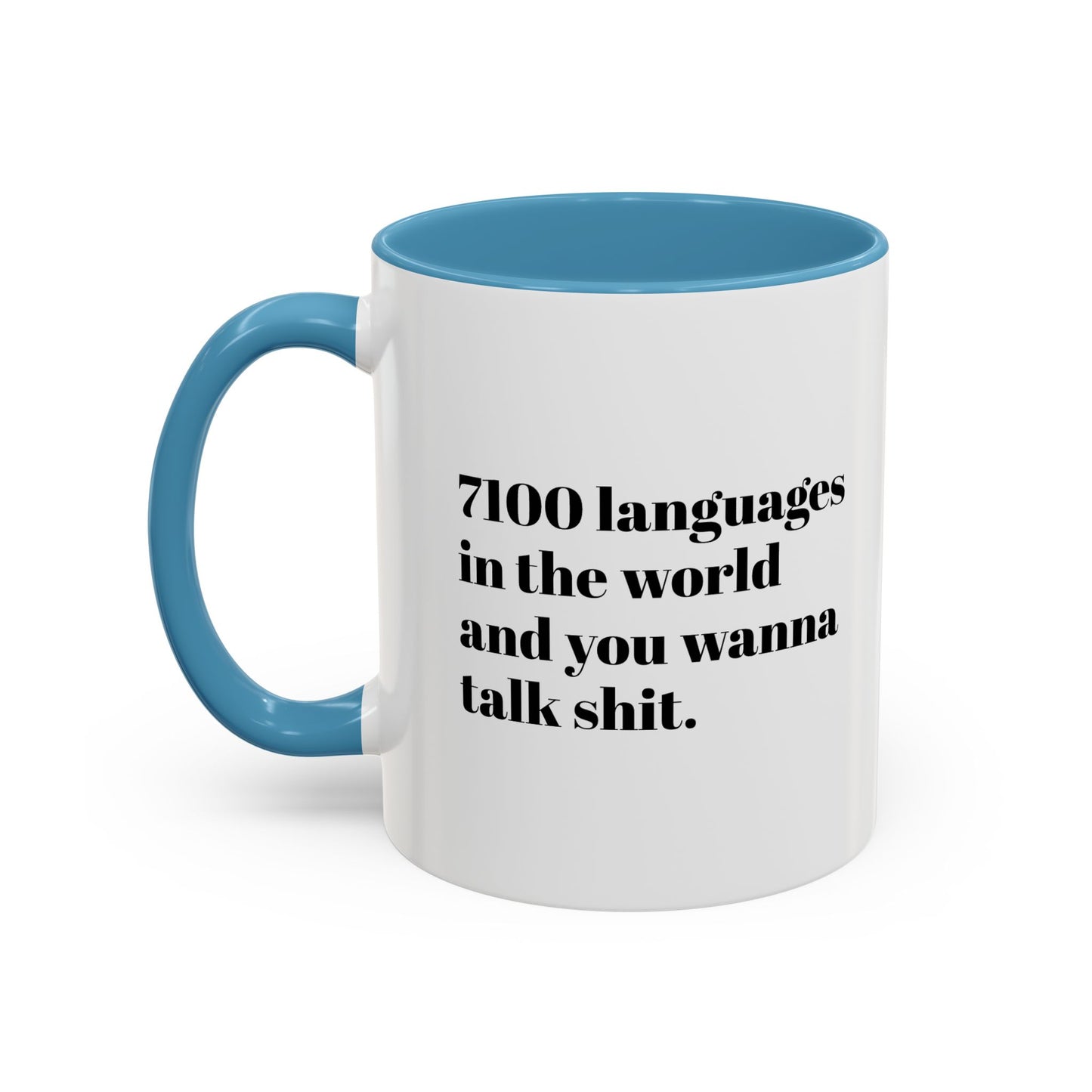 Mug - 7100 Languages in the World and You Wanna Talk Shit Coffee Mug (11, 15oz)