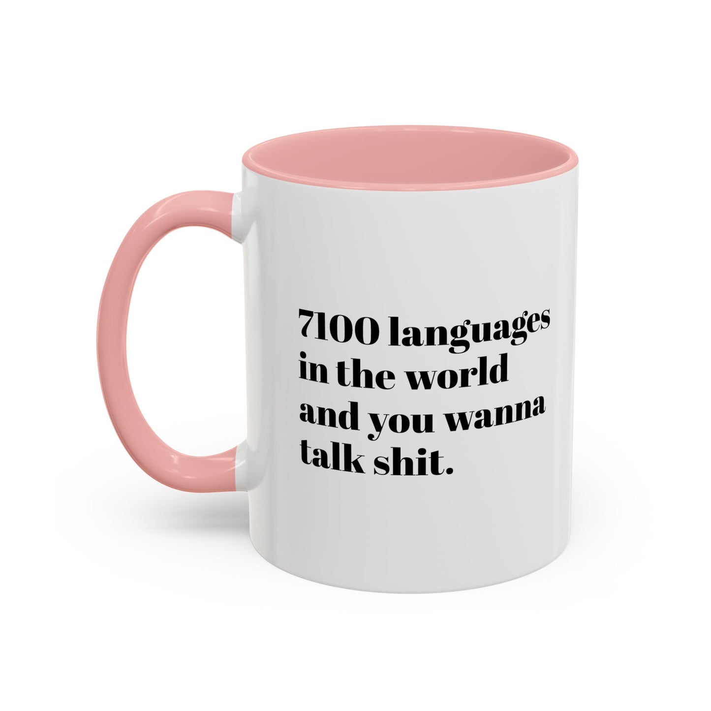 Mug - 7100 Languages in the World and You Wanna Talk Shit Coffee Mug (11, 15oz)