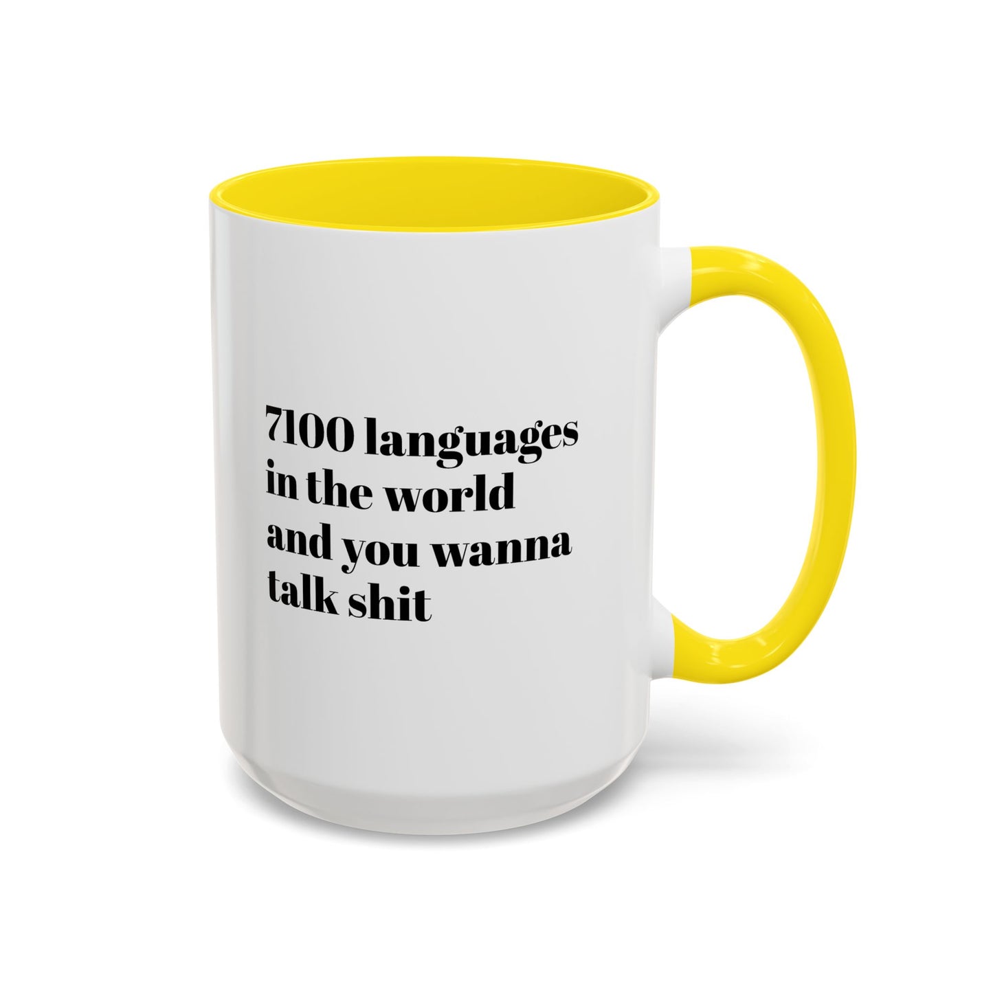 Mug - 7100 Languages in the World and You Wanna Talk Shit Coffee Mug (11, 15oz)