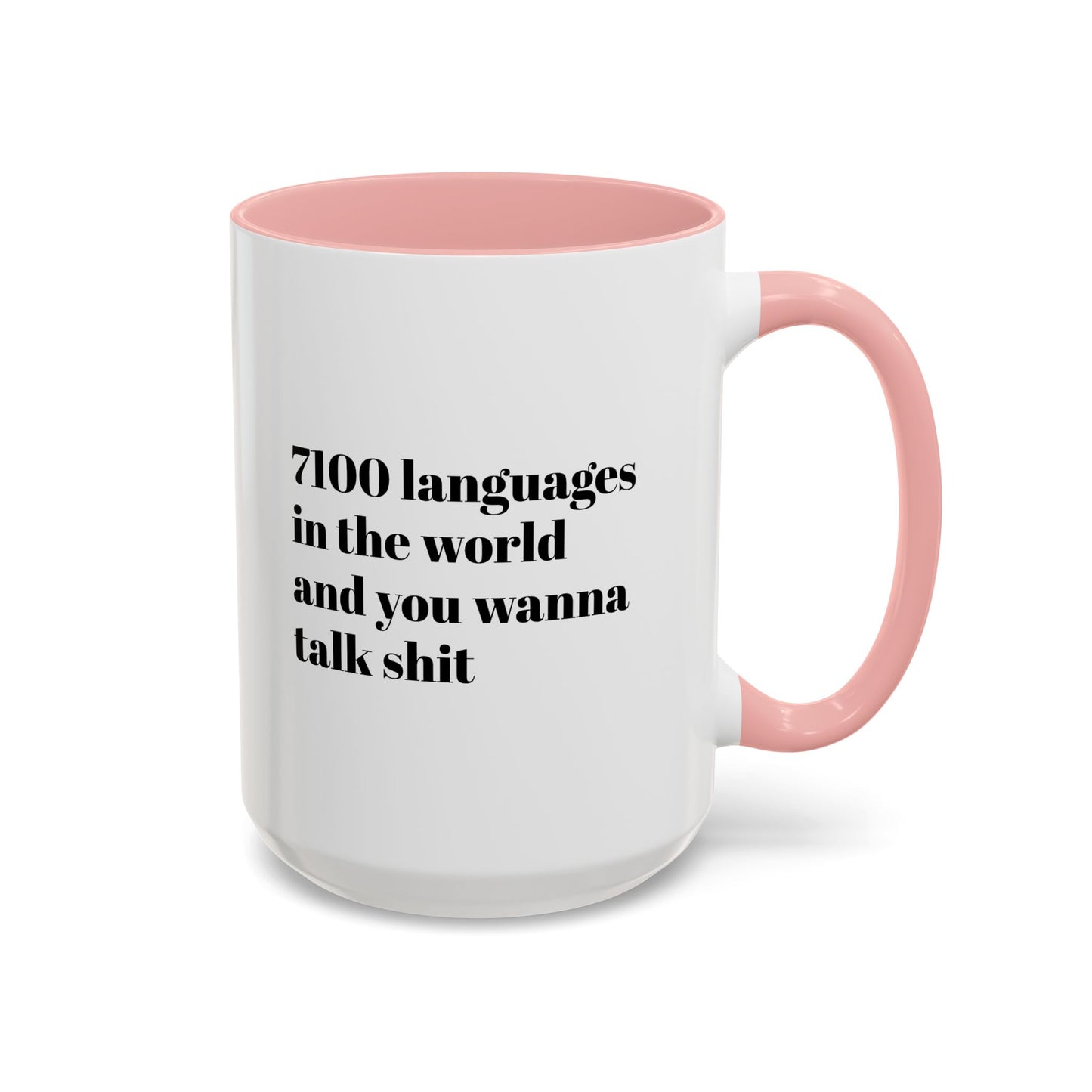 Mug - 7100 Languages in the World and You Wanna Talk Shit Coffee Mug (11, 15oz)