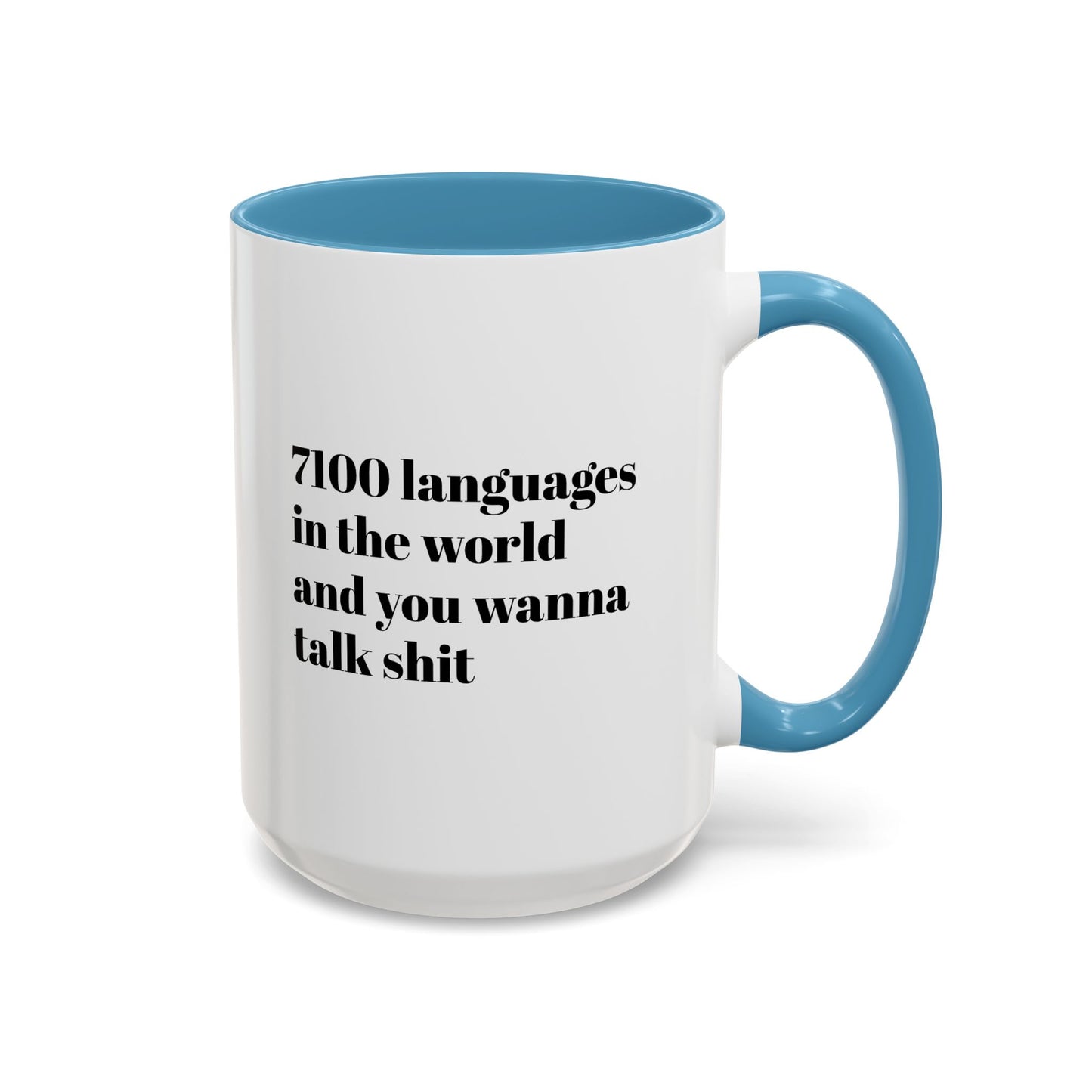 Mug - 7100 Languages in the World and You Wanna Talk Shit Coffee Mug (11, 15oz)