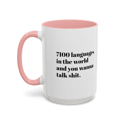 Mug - 7100 Languages in the World and You Wanna Talk Shit Coffee Mug (11, 15oz)