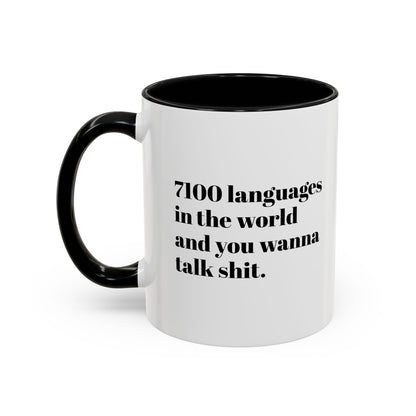 Mug - 7100 Languages in the World and You Wanna Talk Shit Coffee Mug (11, 15oz)