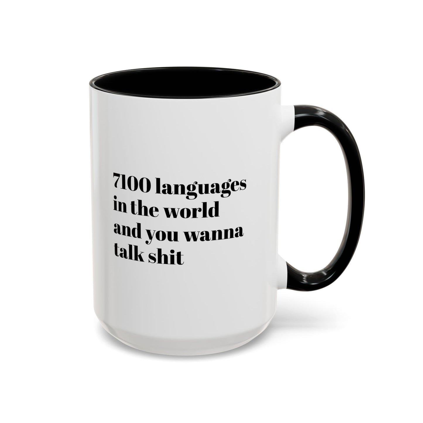 Mug - 7100 Languages in the World and You Wanna Talk Shit Coffee Mug (11, 15oz)