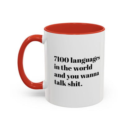 Mug - 7100 Languages in the World and You Wanna Talk Shit Coffee Mug (11, 15oz)