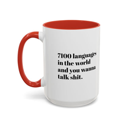 Mug - 7100 Languages in the World and You Wanna Talk Shit Coffee Mug (11, 15oz)